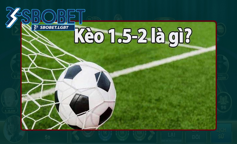 Tìm hiểu về kèo Châu Á 1.5 - 2.5 là gì?