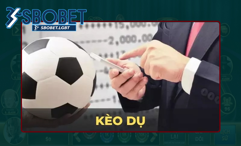 Sơ bộ về kèo dụ như thế nào?