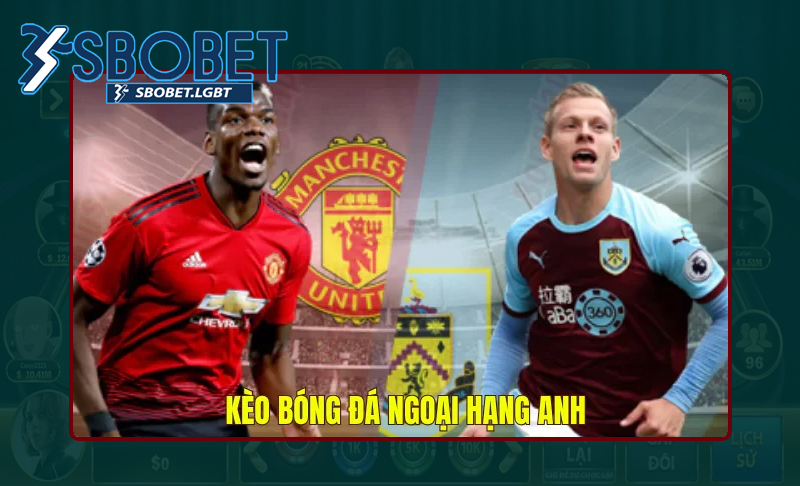 Hiêu cơ bản về kèo Ngoại hạng Anh thế nào?