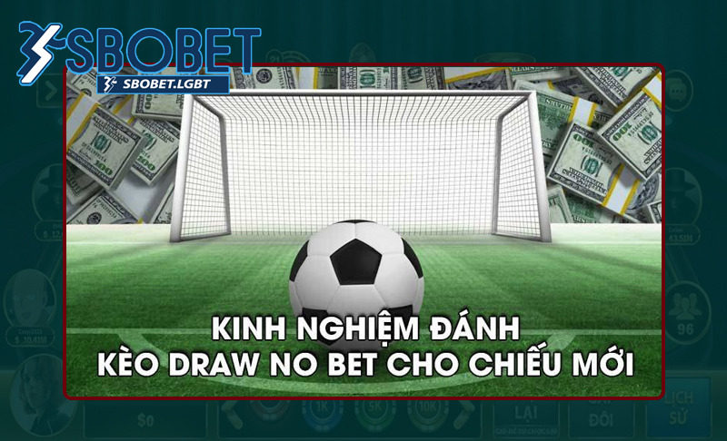 Chuyên gia bật mí soi Kèo Draw No Bet từ cao thủ