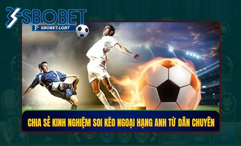 Chuyên gia bật mí kinh nghiệm chơi Ngoại hạng Anh hiệu quả