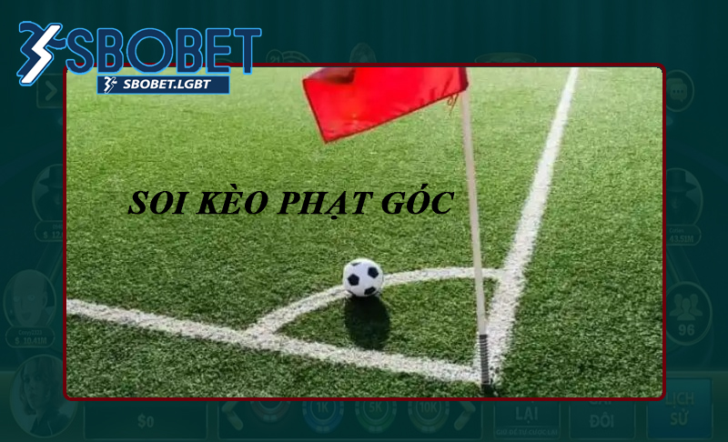 Đôi nét tìm hiểu về kèo phạt góc thế nào?